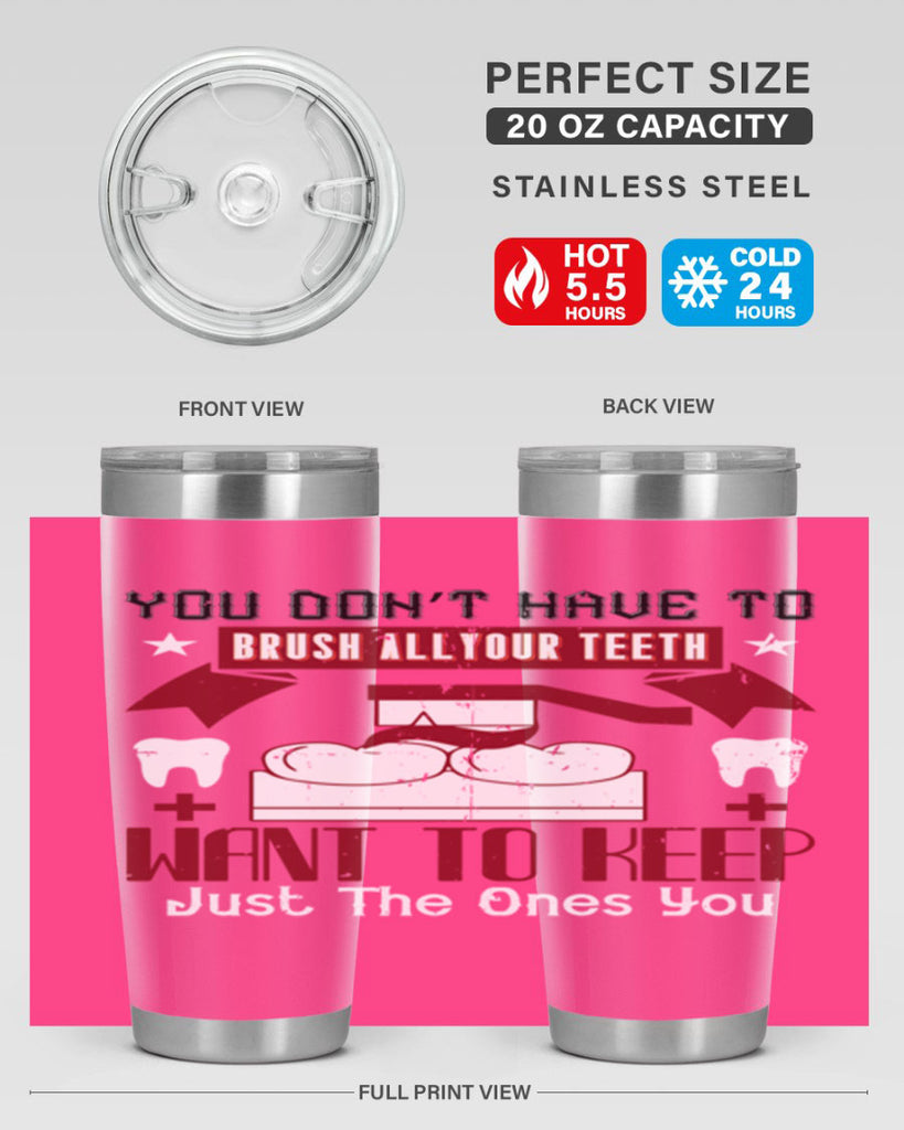 You don’t have to brush allyour teeth Style 7#- dentist- tumbler