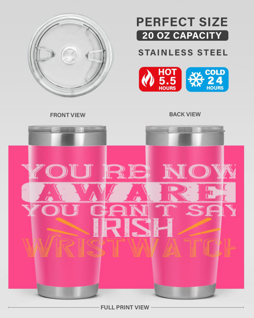 Youre now aware you cant say Irish Wristwatch Style 4#- St Patricks Day- Tumbler