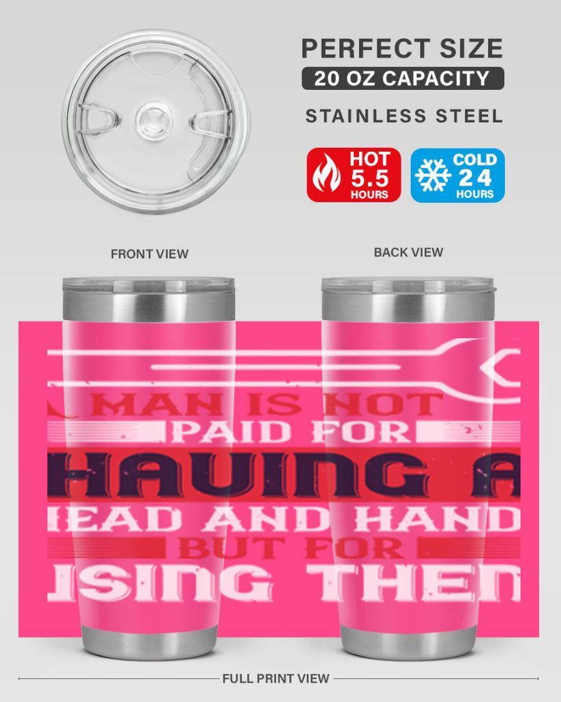 a man is not paid for having a head and hands but for using them 47#- labor day- Tumbler