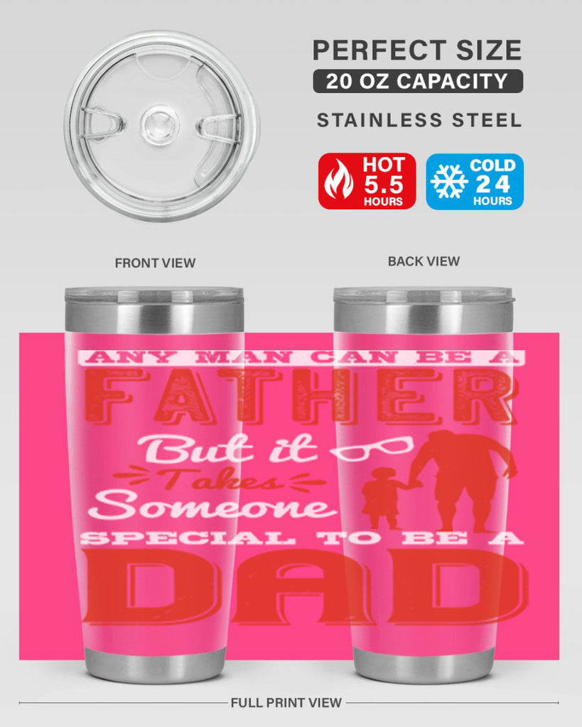 any man can be a father but it takes someone special to be a dad 134#- fathers day- Tumbler