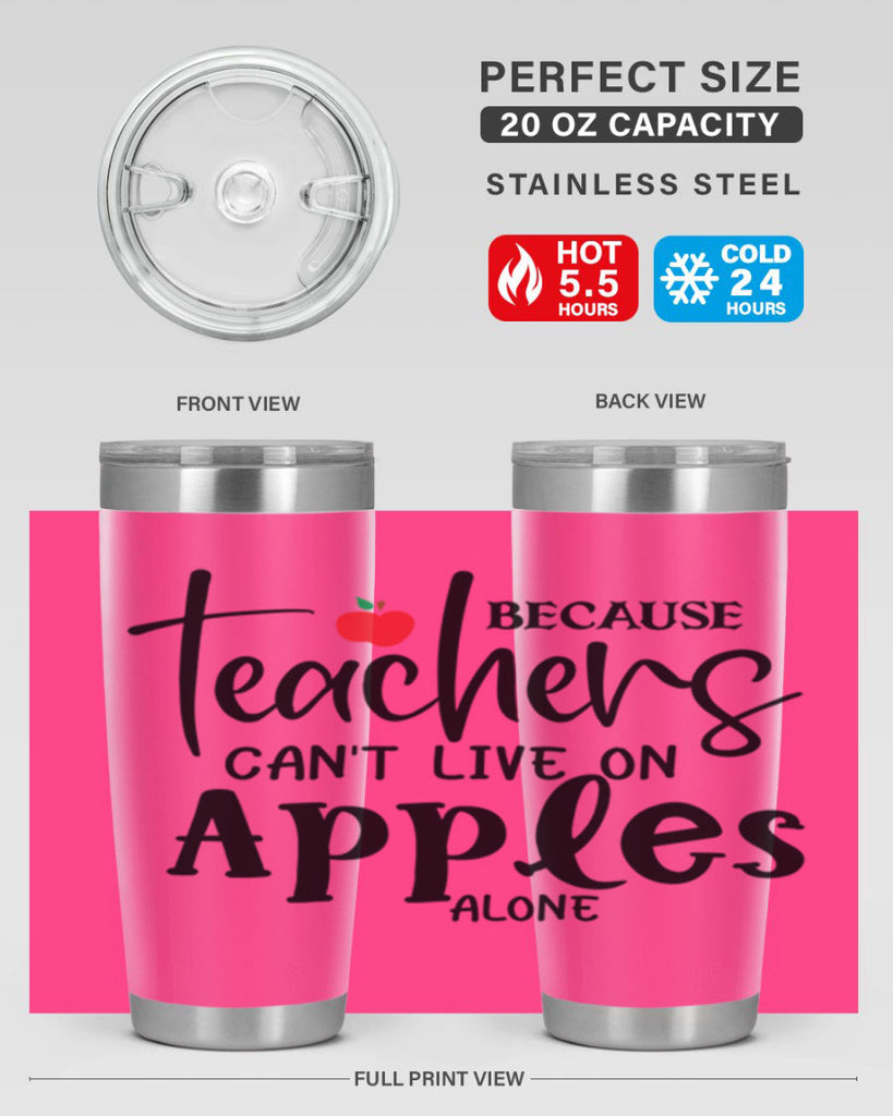 because teachers cant live on apples alone Style 190#- teacher- tumbler