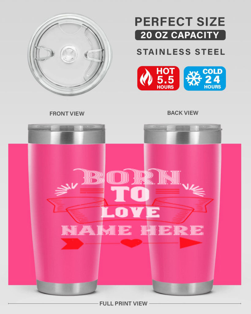 born to love name here 65#- valentines day- Tumbler