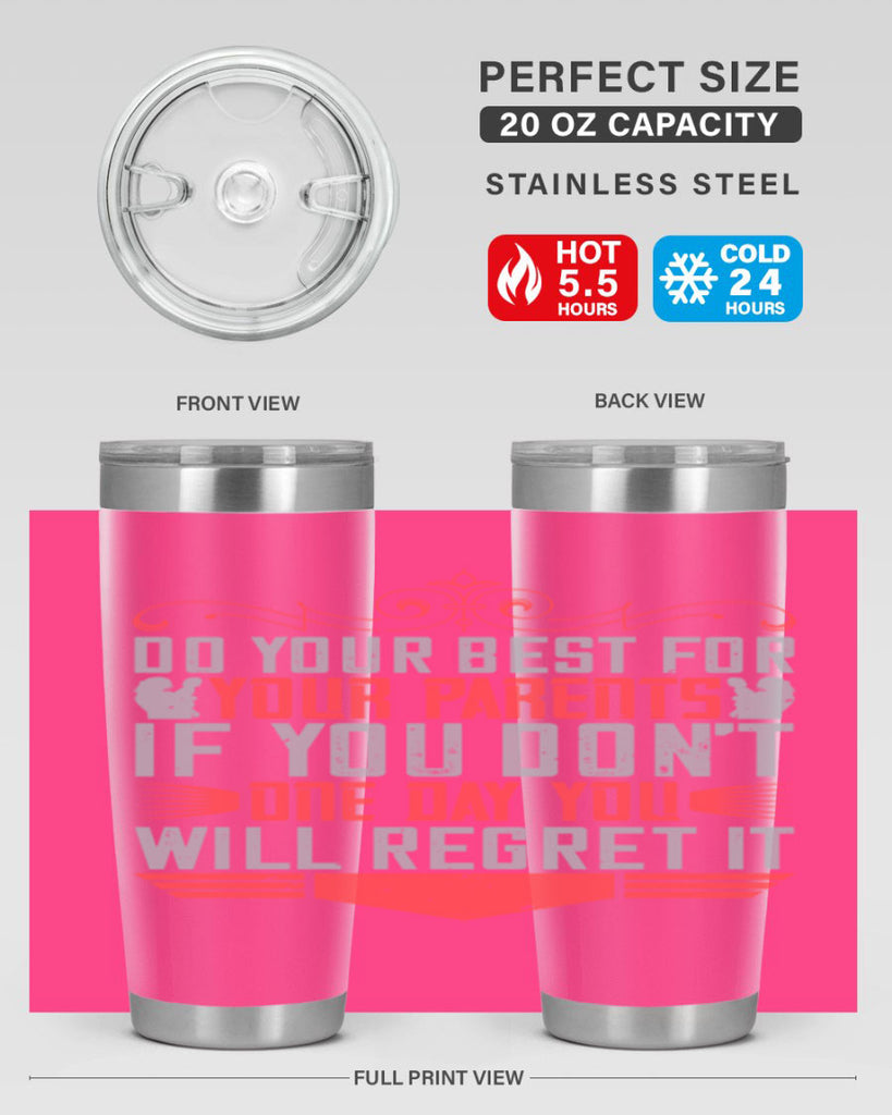 do your best for your parents if you don’t one day you will regret it 1#- Parents Day- Tumbler