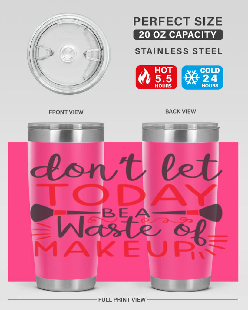 don’t let today be a waste of makeup Style 158#- make up- Tumbler