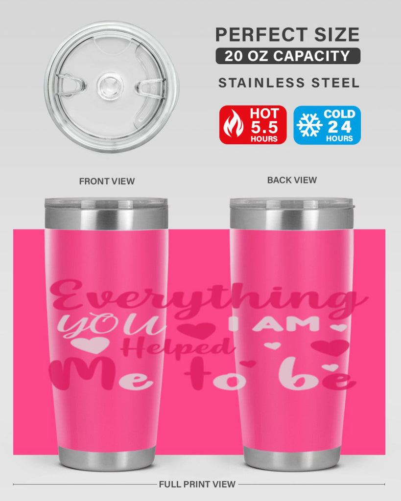 everything i am you helped me to be 185#- mom- Tumbler