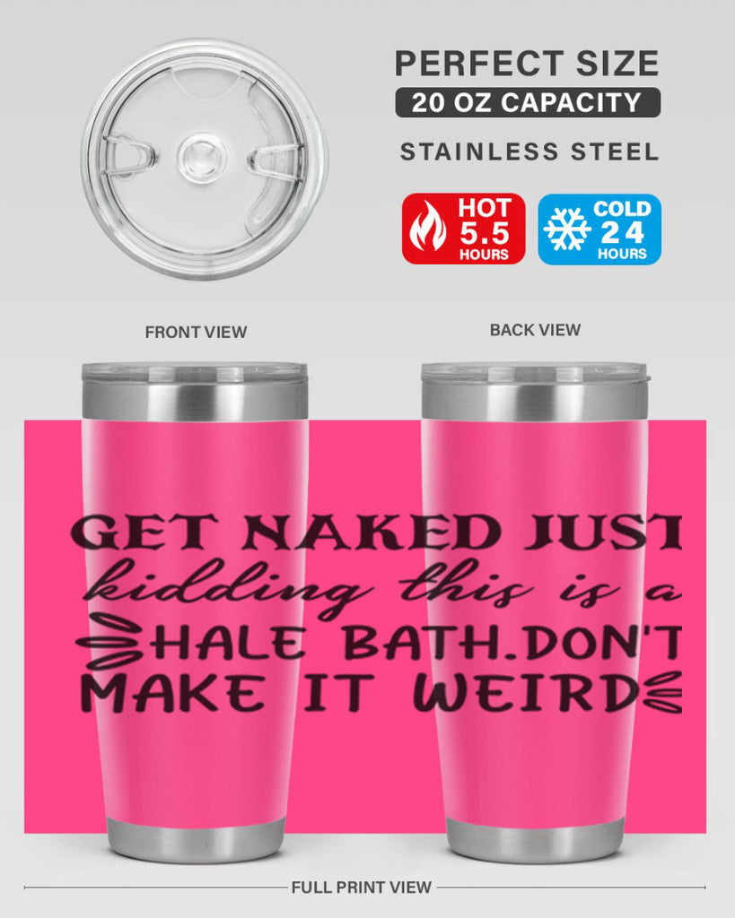 get naked just kidding this is a hale bathdont make it weird 80#- bathroom- Tumbler
