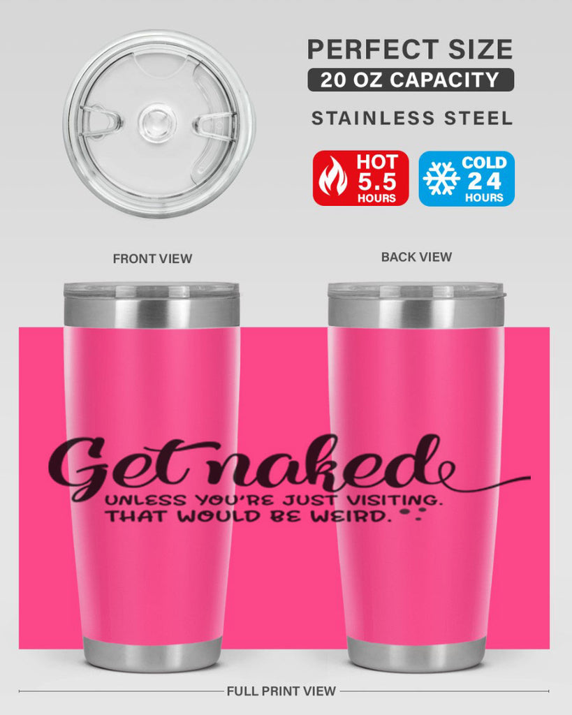 get naked unless youre just visiting that would be weird 79#- bathroom- Tumbler