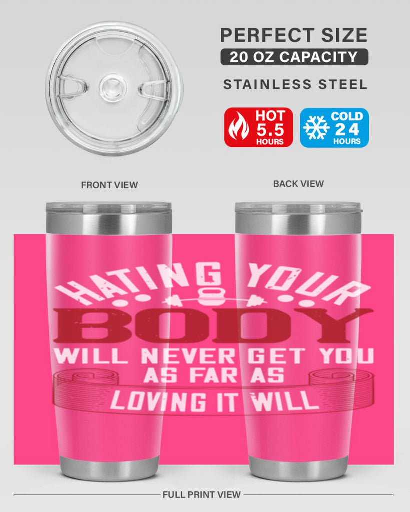 hating your body will naver get you as far as loving it will 93#- gym- Tumbler