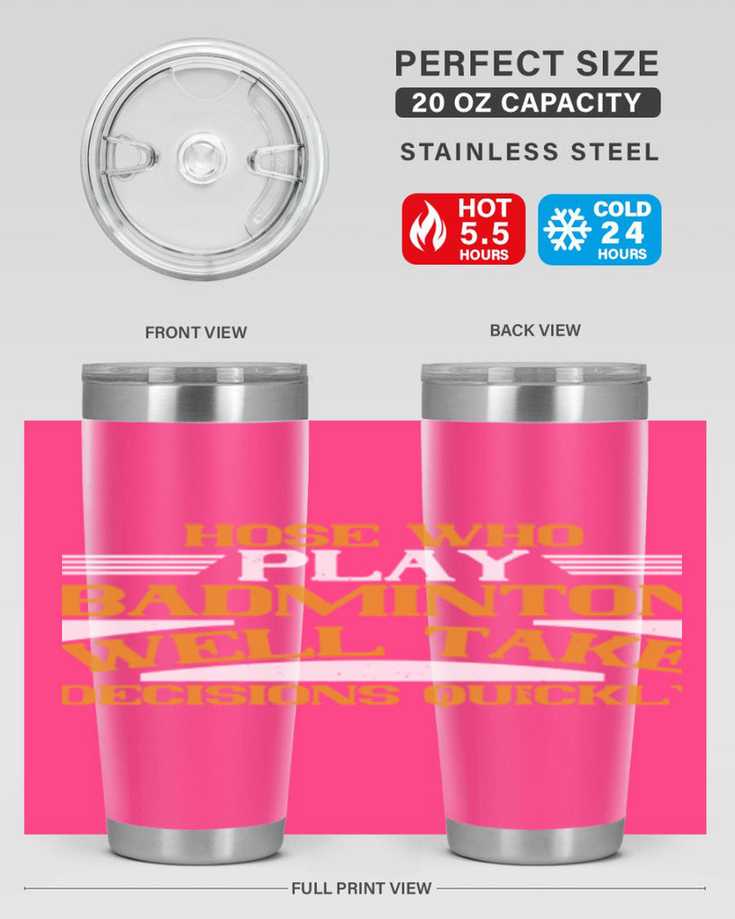 hose who play badminton well take decisions quickly 2219#- badminton- Tumbler