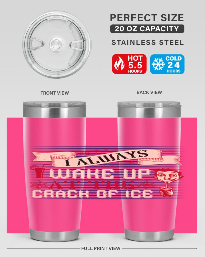i always wake up at the crack of ice 50#- drinking- Tumbler
