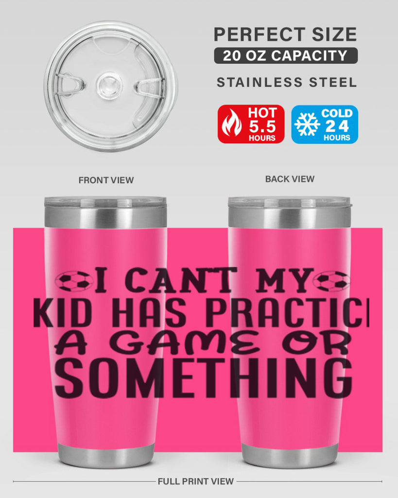 i cant my kid has practice a game or something 2283#- softball- Tumbler