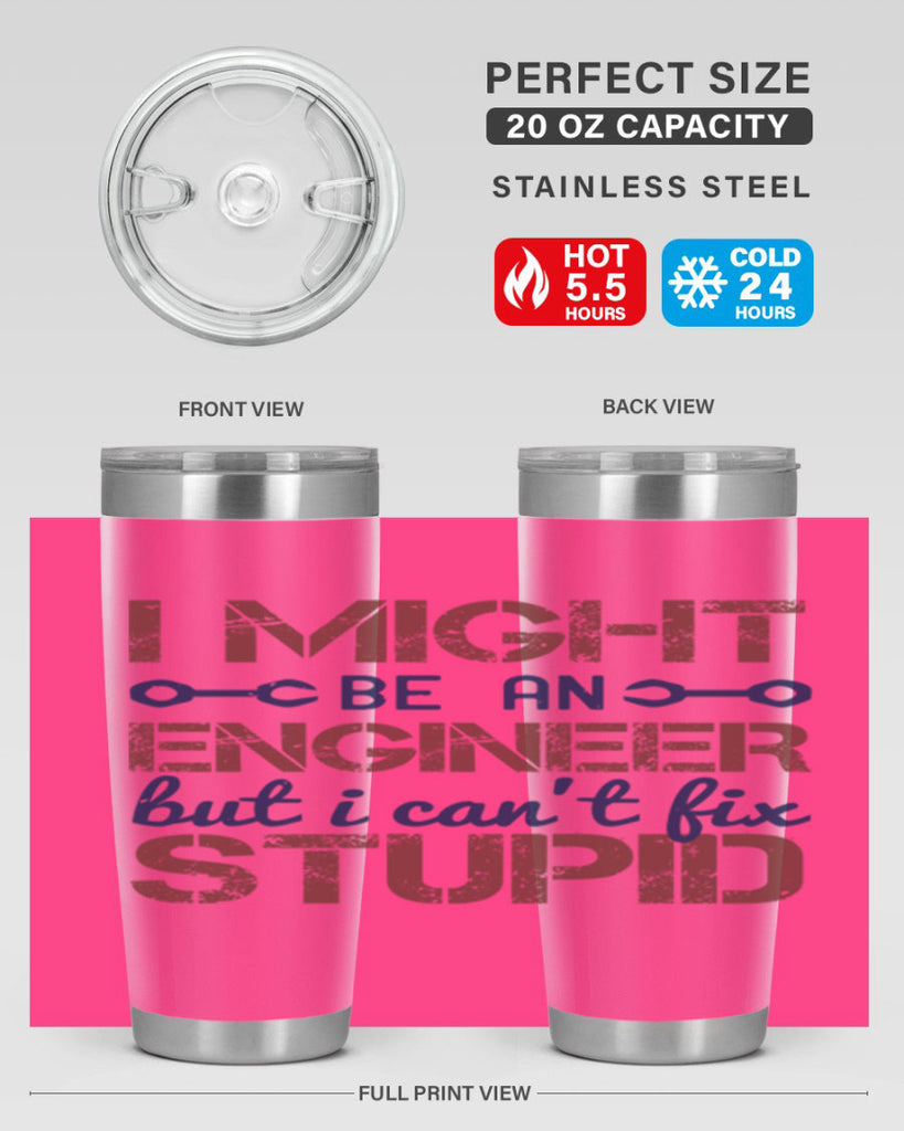 i might be an engineer but i cant fix stupid Style 51#- engineer- tumbler