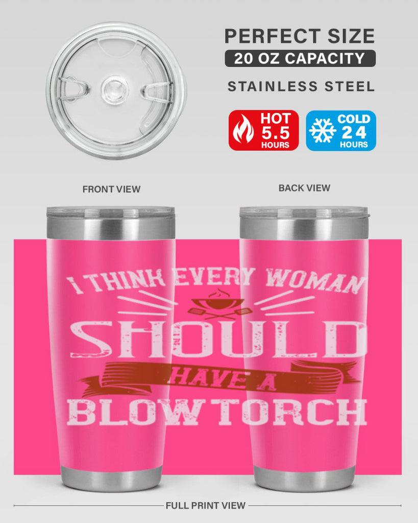i think every woman should have a blowtorch 29#- cooking- Tumbler