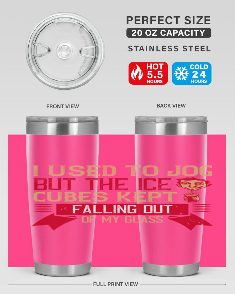 i used to jog but the ice cubes kept falling out of my glass 42#- drinking- Tumbler