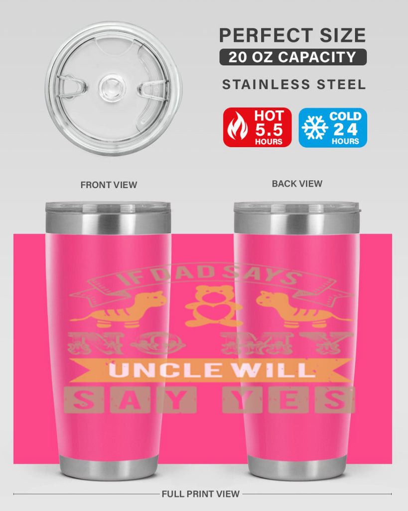 if dad says no my uncle will say yes Style 35#- baby shower- tumbler