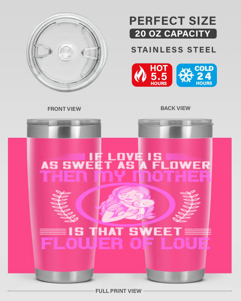 if love is as sweet as a flower then my mother is that sweet flower of love 145#- mom- Tumbler