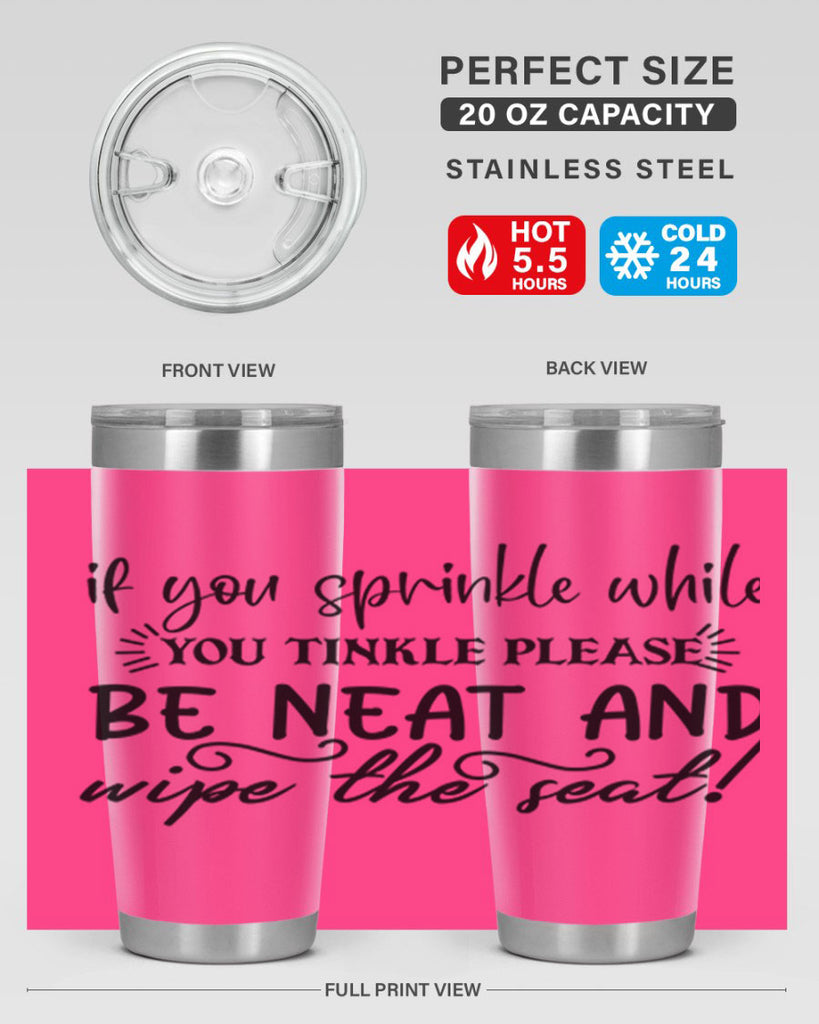 if you sprinkle while you linkle please be neat and wipe the seat 69#- bathroom- Tumbler