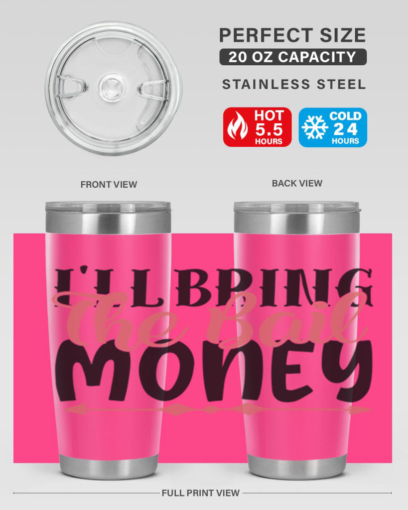 ill bring the bail money Style 49#- Best Friend- Tumbler