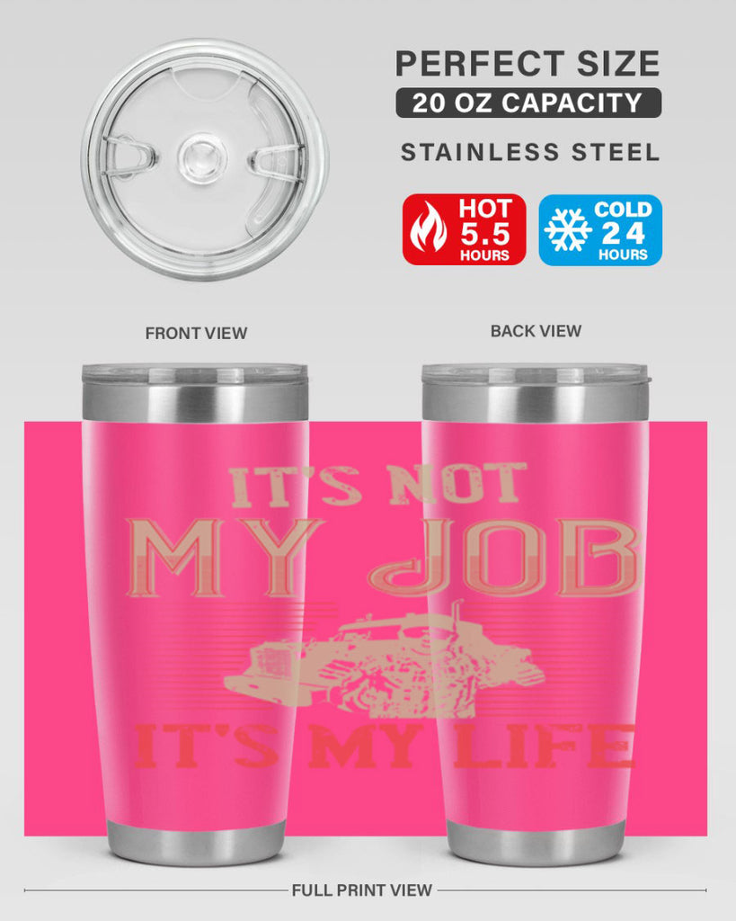its not my job its my life Style 37#- truck driver- tumbler