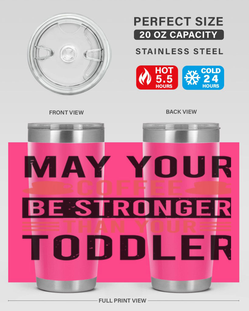 may your coffee be stronger than your toddler 54#- mothers day- Tumbler
