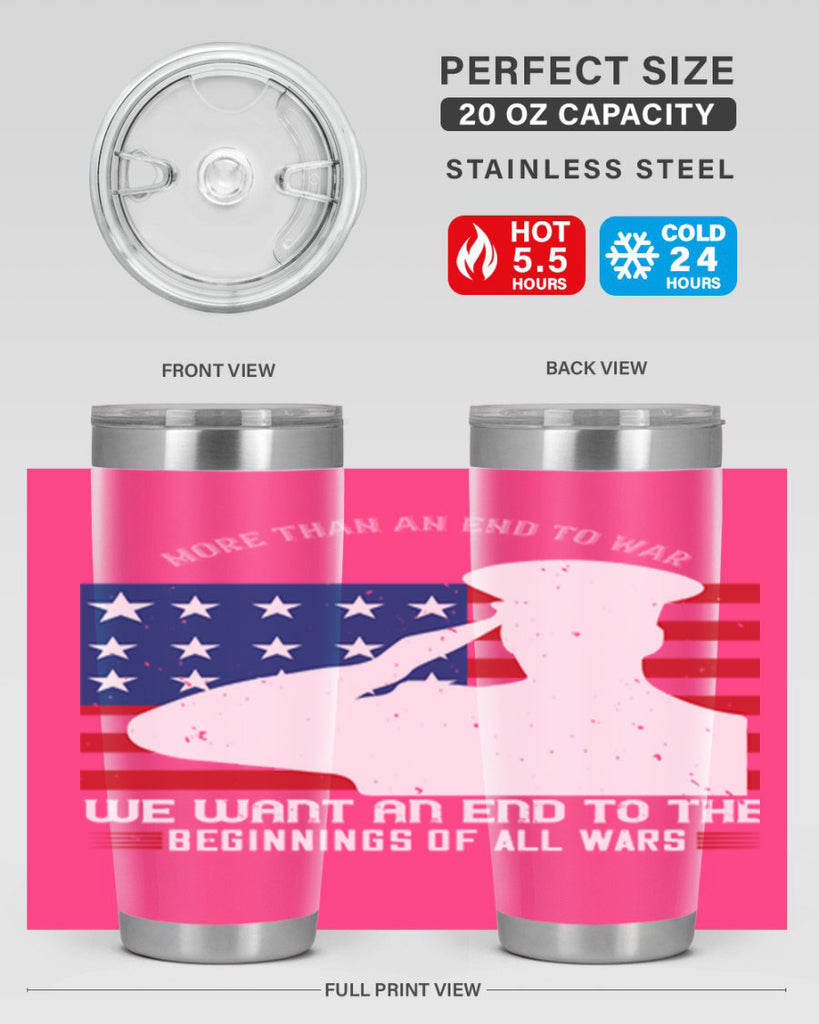 more than an end to war we want an end to the beginnings of all wars 98#- Veterns Day- Tumbler