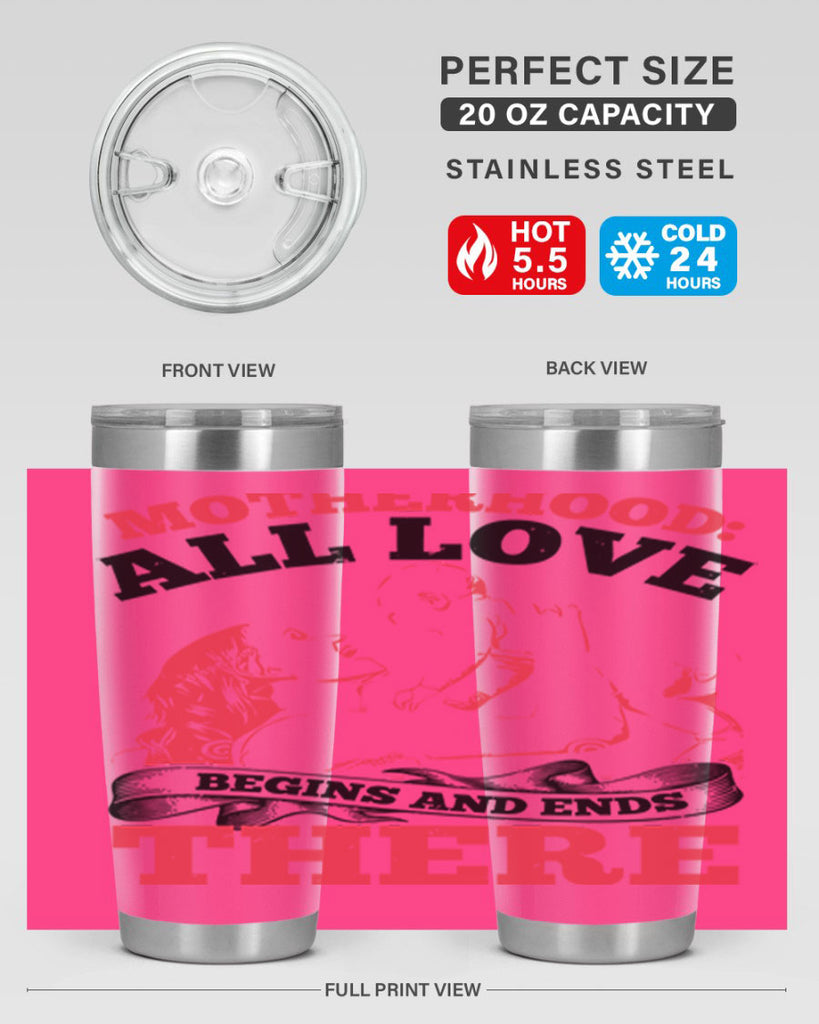 motherhood all love begins and ends there 44#- mothers day- Tumbler