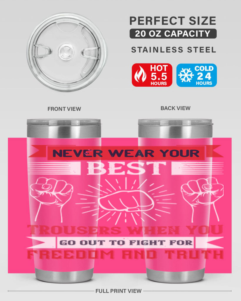 never wear your best trousers when you go out to fight for freedom and truth 40#- Veterns Day- Tumbler