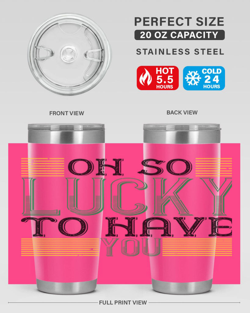 oh so lucky to have you Style 108#- St Patricks Day- Tumbler