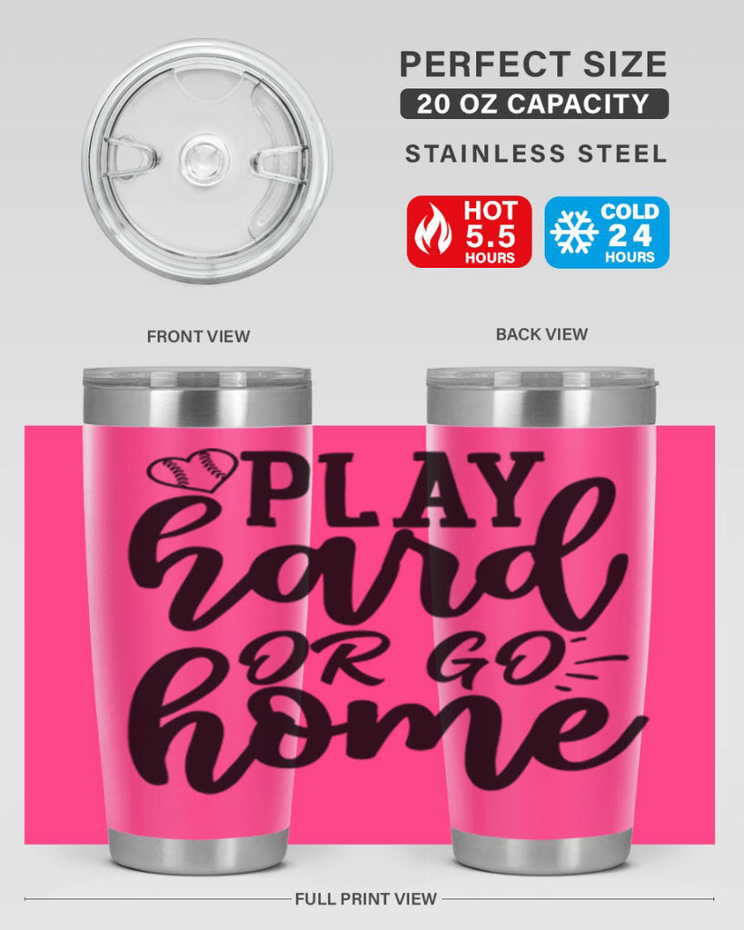 play hard or go home 2279#- softball- Tumbler