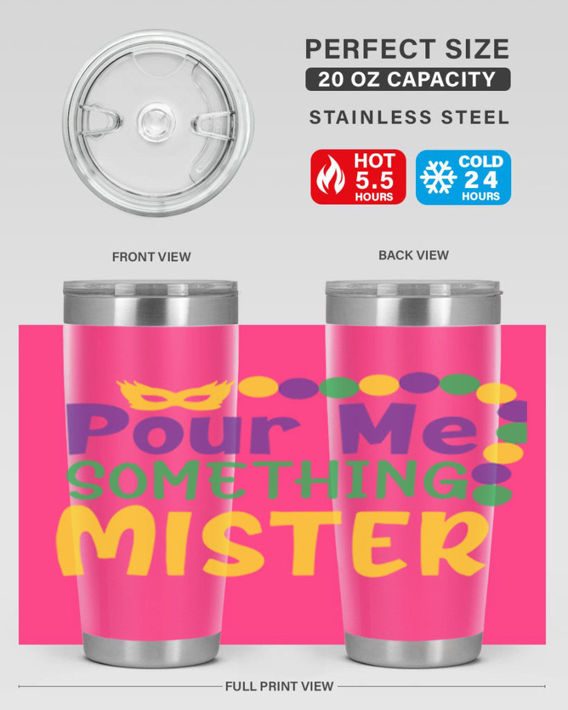 pour me something mister 75#- mardi gras- Tumbler