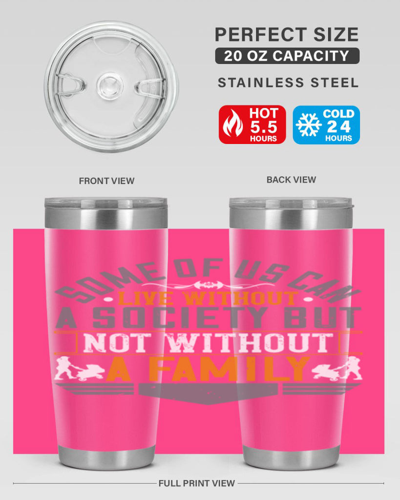 some of us can live without a society but not without a family 22#- Parents Day- Tumbler