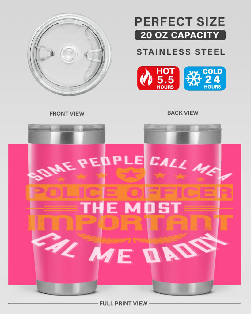 some people call me a police officer the most important cal me daddy 184#- fathers day- Tumbler