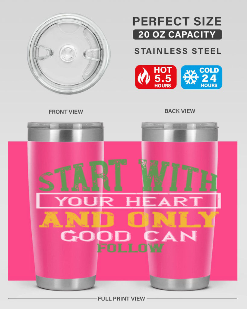 start with your heart and only good can follow 23#- vegan- Tumbler