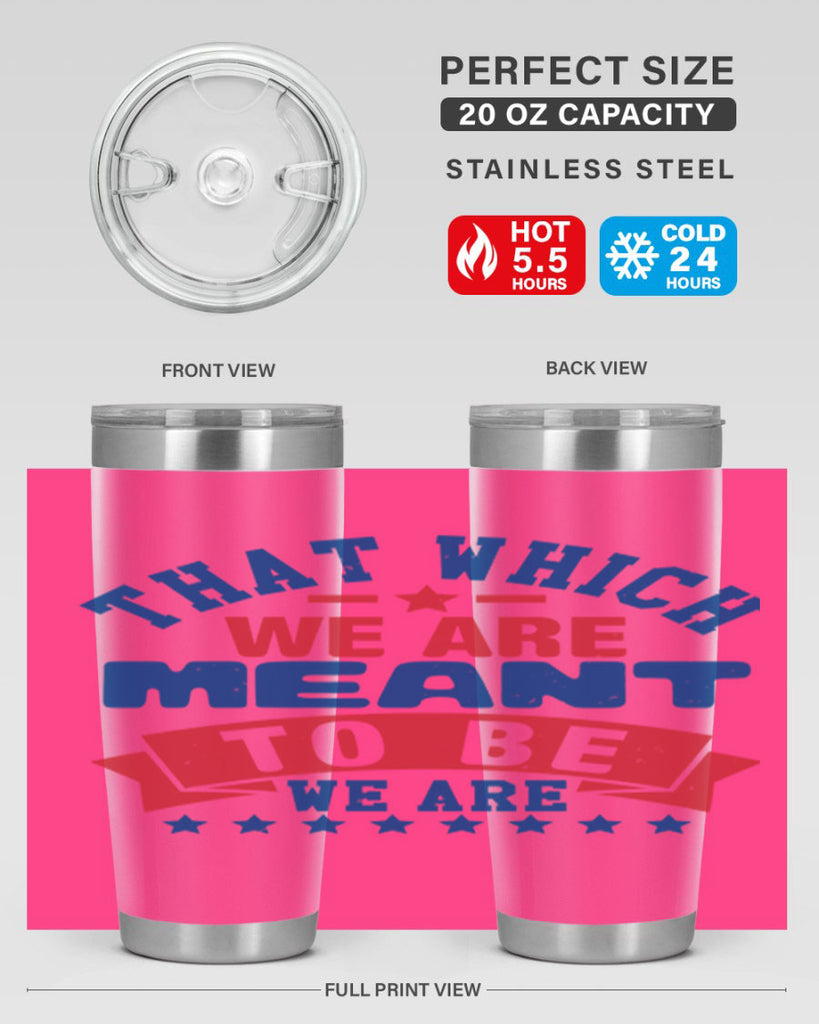 that which we are meant to be Style 39#- Fourt Of July- Tumbler
