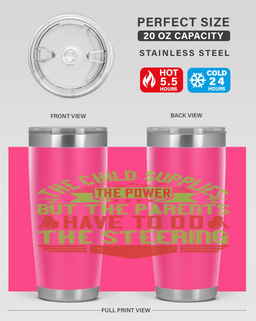 the child supplies the power but the parents have to do the steering 20#- Parents Day- Tumbler