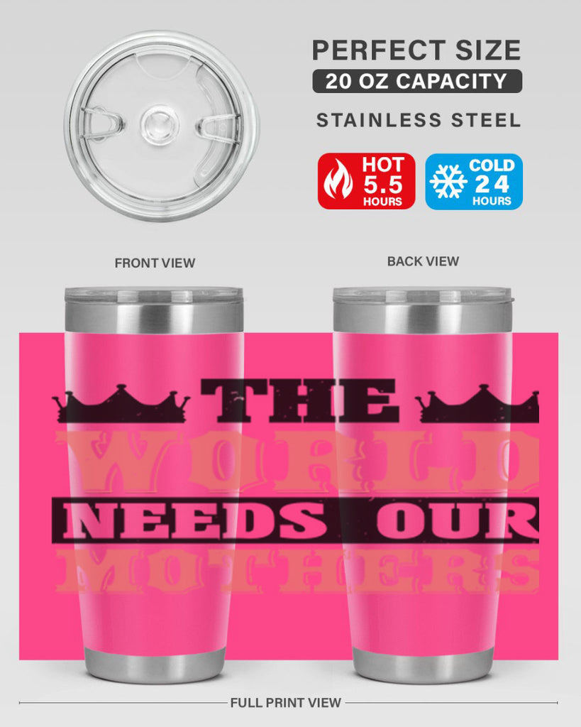 the world needs our mothers 18#- mothers day- Tumbler