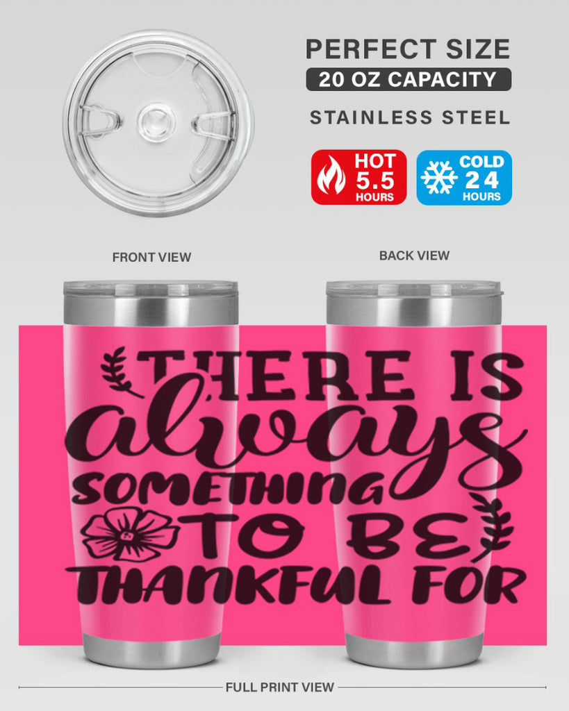 there is always something to be thankful for 51#- thanksgiving- Tumbler
