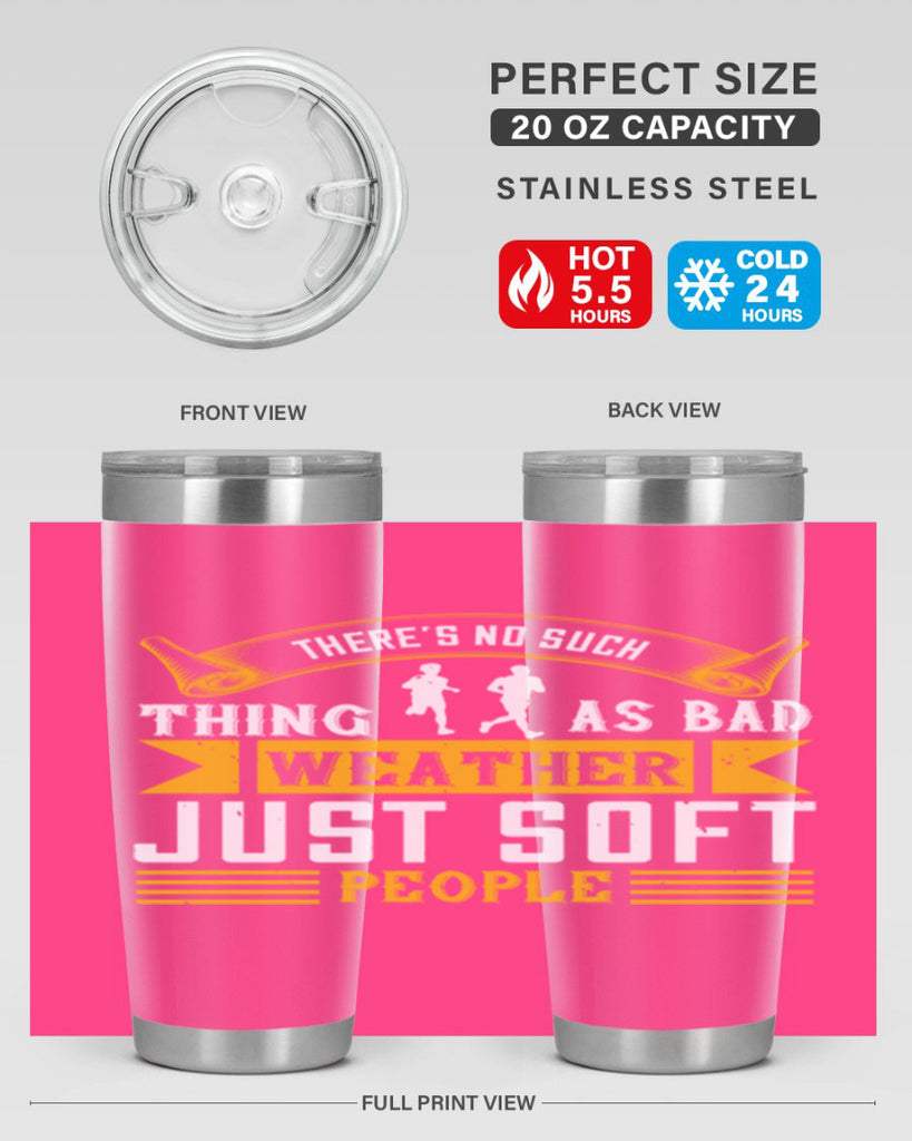 there’s no such thing as bad weather just soft people 8#- running- Tumbler