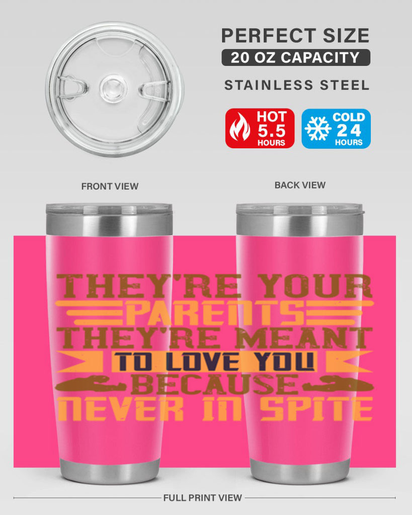 they’re your parents they’re meant to love you because never in spite 13#- Parents Day- Tumbler