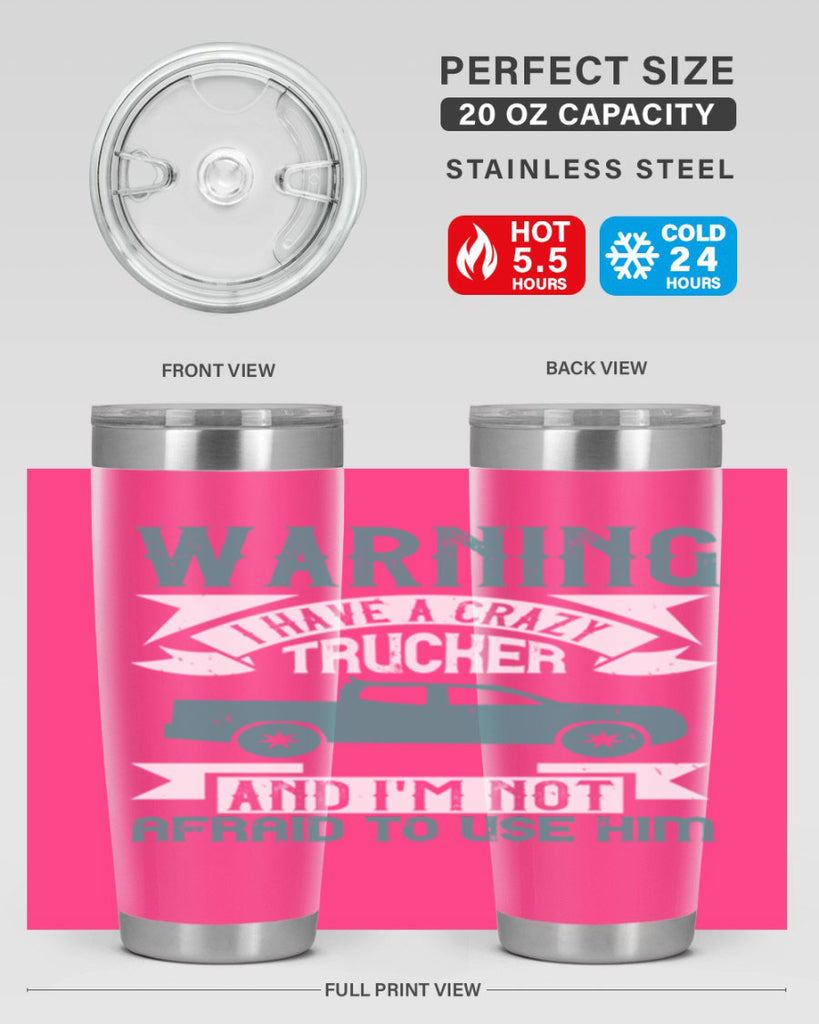 warning i have a crazy trucker and im not afraid to use him Style 9#- truck driver- tumbler