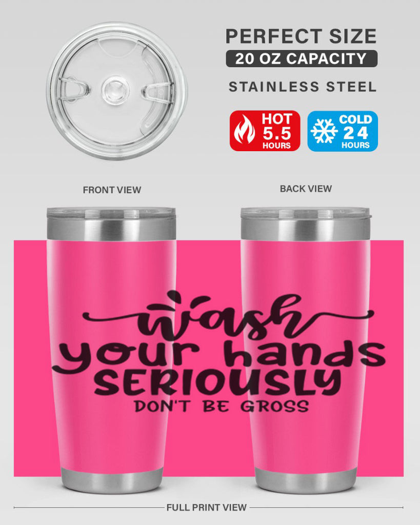 wash your hands seriously dont be gross 53#- bathroom- Tumbler