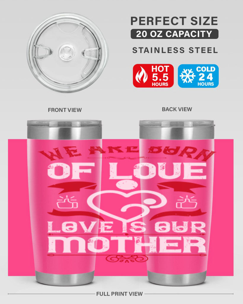 we are born of love 17#- mothers day- Tumbler