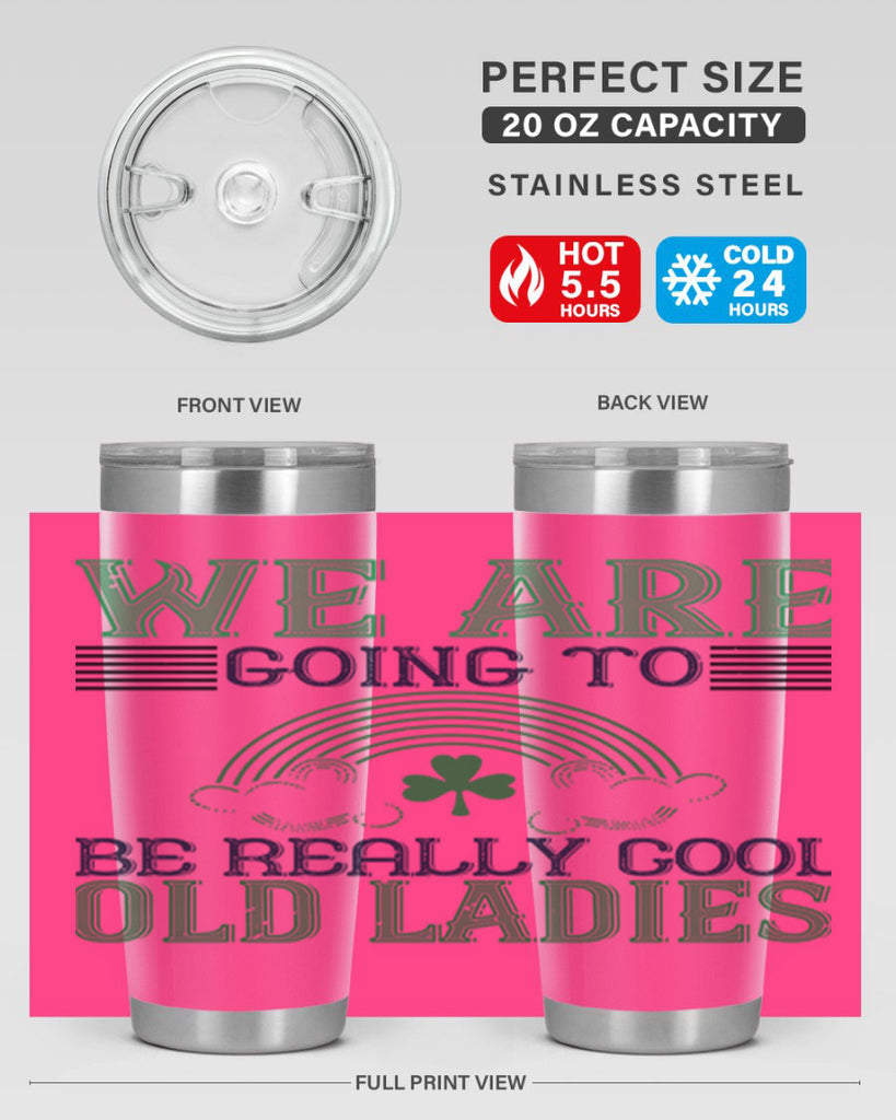 we are going to be really cool old ladies Style 7#- St Patricks Day- Tumbler