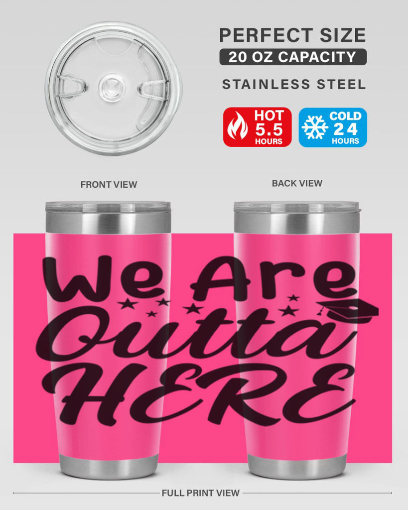 we are outta here 8#- graduation- Tumbler