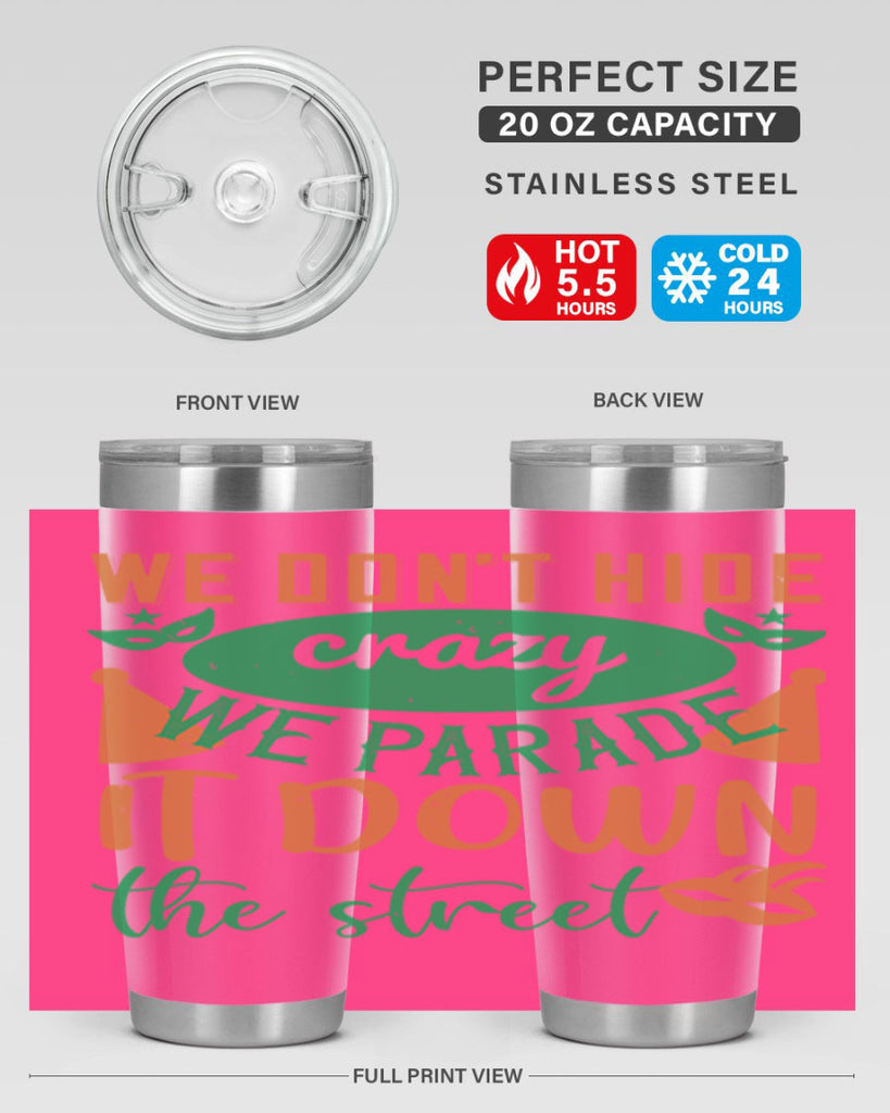 we dont hide crazy we parade it down the street 32#- mardi gras- Tumbler