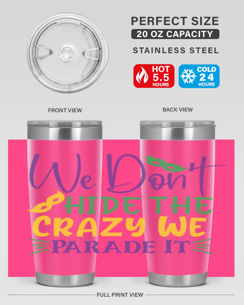 we dont hide the crazy we parade it 72#- mardi gras- Tumbler