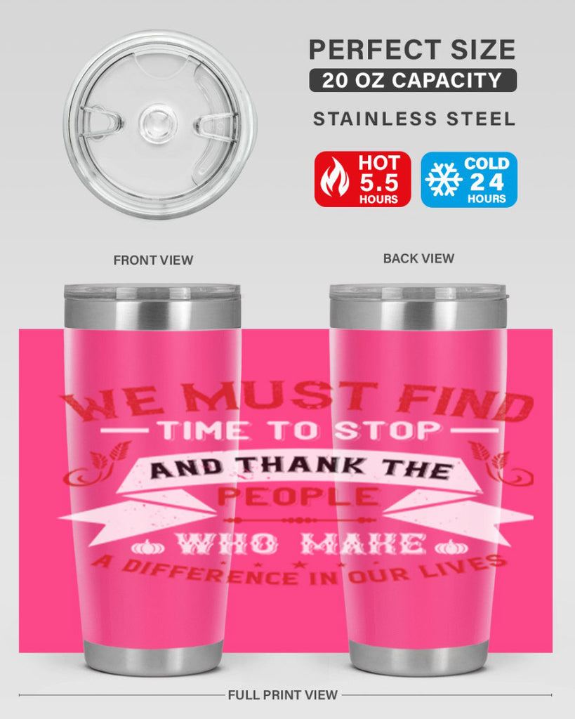 we must find time to stop and thank the people who make a difference in our lives 1#- thanksgiving- Tumbler