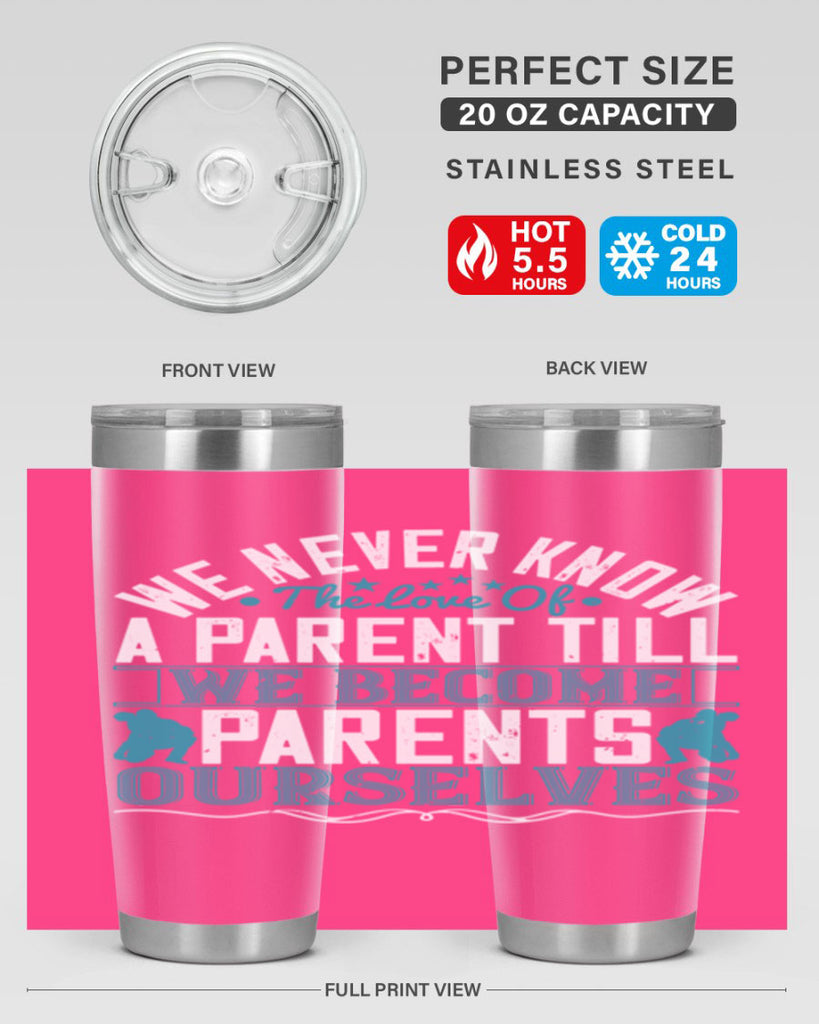 we never know the love of a parent till we become parents ourselves 10#- Parents Day- Tumbler