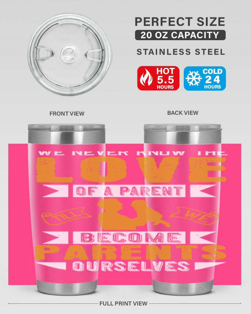 we never know the love of a parent till we become parents ourselves 149#- fathers day- Tumbler