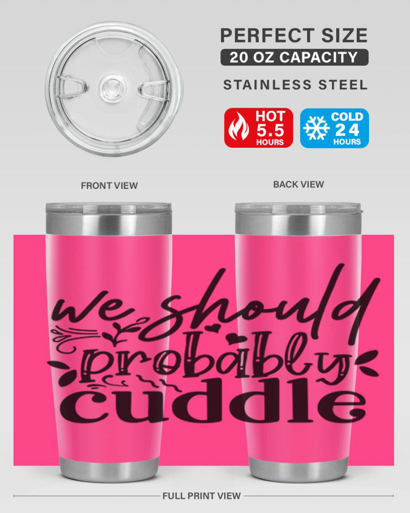 we should probably cuddle 93#- home- Tumbler